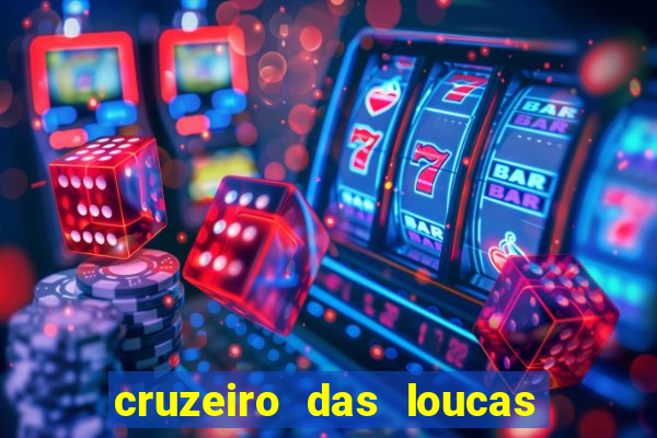 cruzeiro das loucas onde assistir